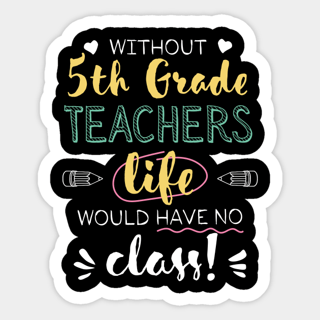 Without 5th Grade Teachers Gift Idea - Funny Quote - No Class Sticker by BetterManufaktur